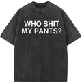 Graphic vintage tee Who Shit My Pants Funny Offensive Dark Humor College Novelty T-Shirt