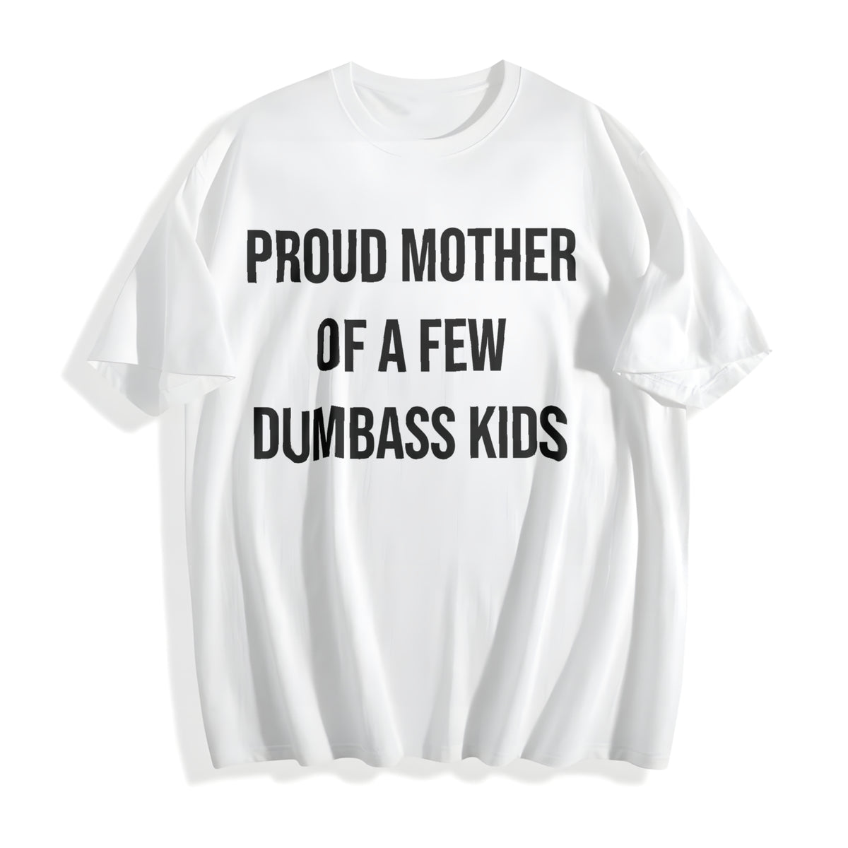 Funny Proud Mother Of A Few Dumbass Sarcastic Mom Funny Cute Cotton T-Shirt - product view