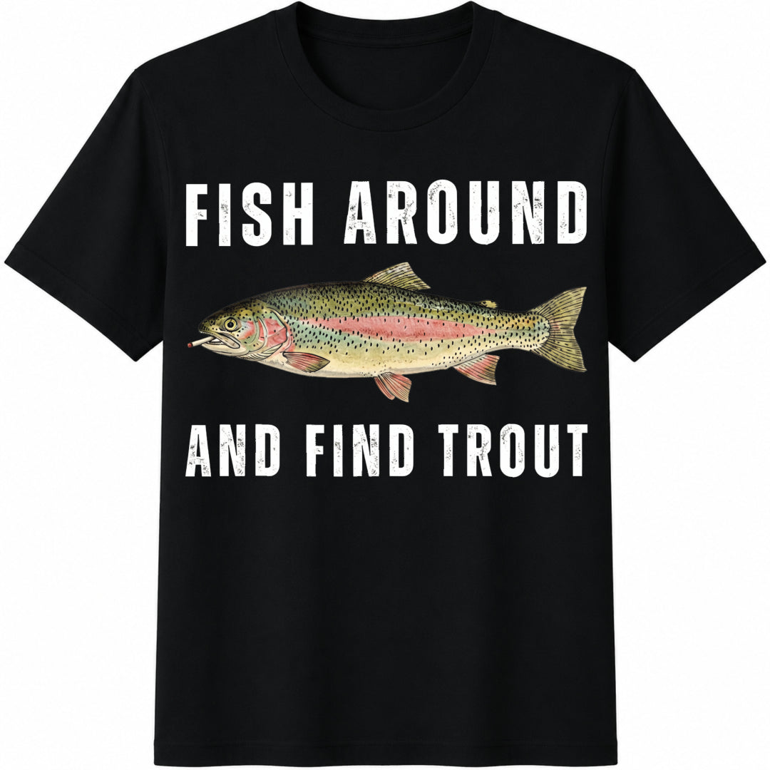 Fish Around And Find Trout Fishing Meme Punny Pun Dad Joke Cotton T-Shirt - Black