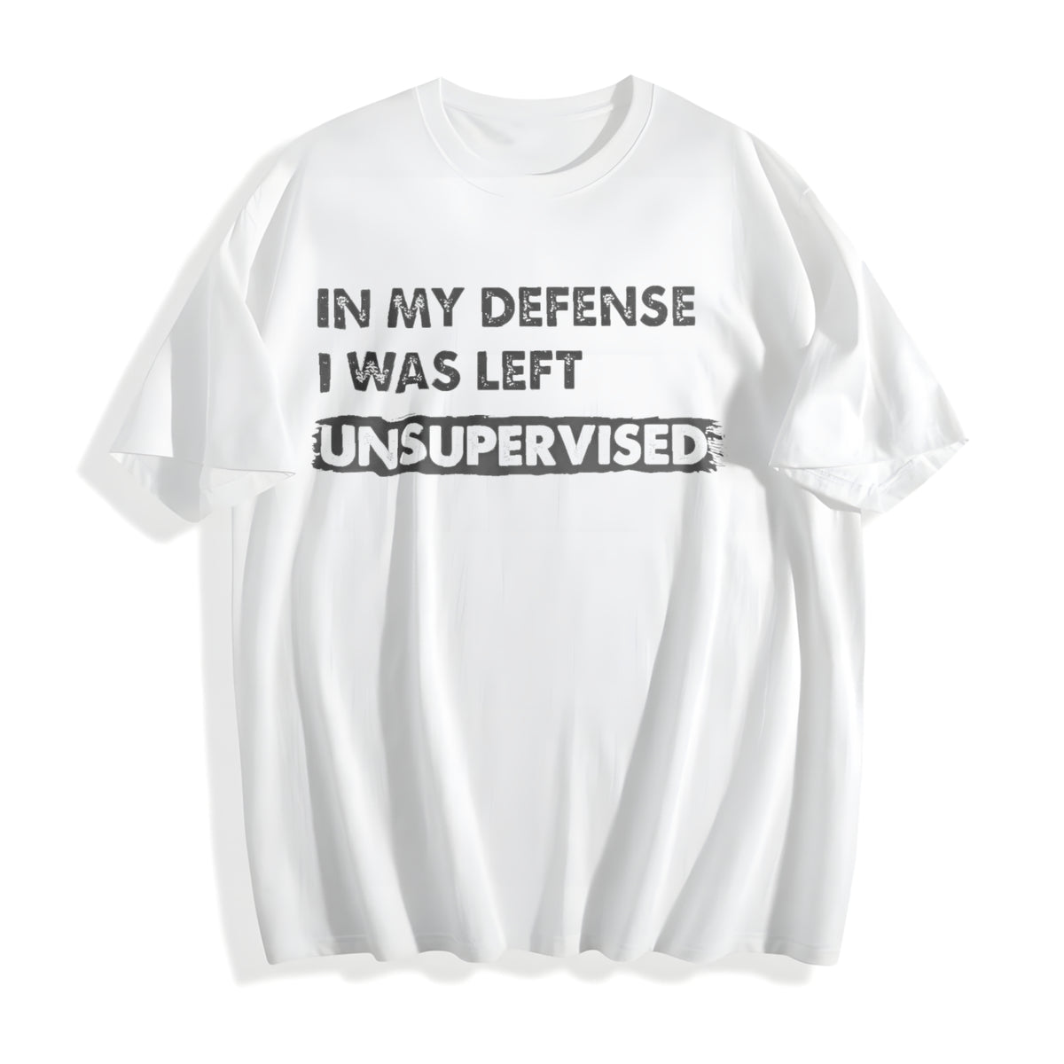 In My Defense I Was Unsupervised Funny Misbehaving Adulting Cotton T-Shirt - product view