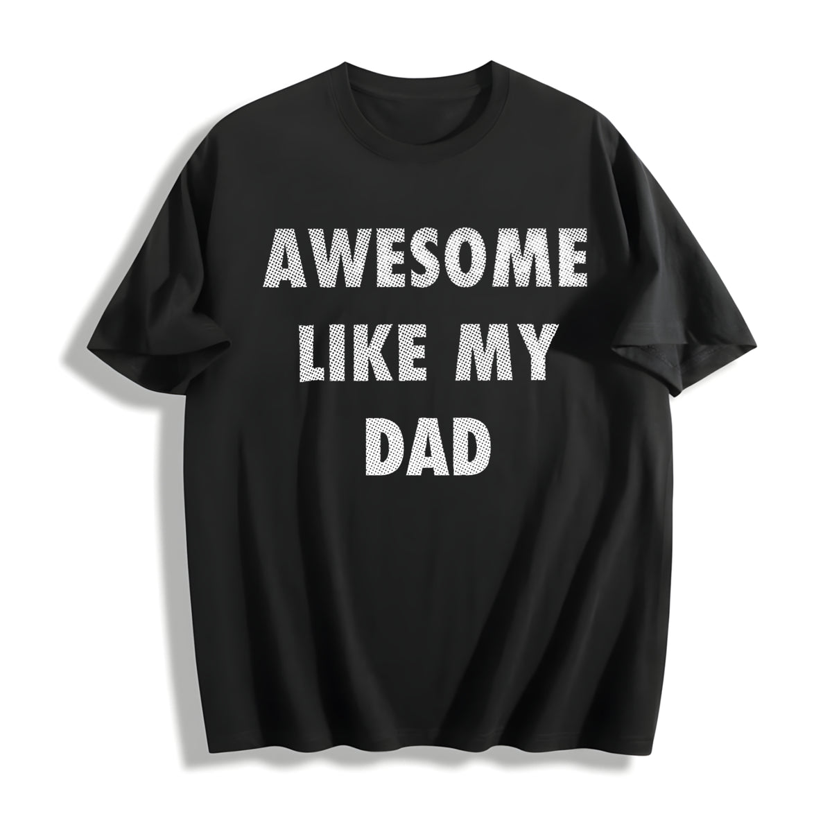 Funny Awesome Like My Dad Sarcastic Fathers Lovers Novelty For Cotton T-Shirt - Black