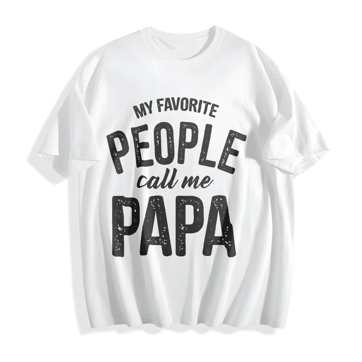My Favorite People Call Me Papa Funny Humor Father For Guys Cotton T-Shirt - product view