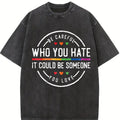 Be Careful Who You Hate It Could Be Someone You Love T-Shirt, Pride Rainbow Shirt, Equality Pride Tshirt, LGBT Pride Tee, LGBTQ Womenswear