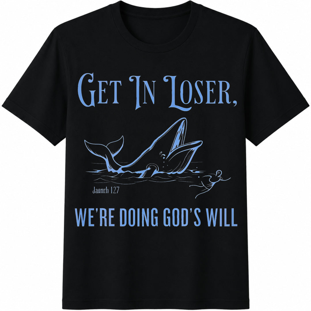 Get In Loser We're Doing God's Will Cotton T-Shirt - Black