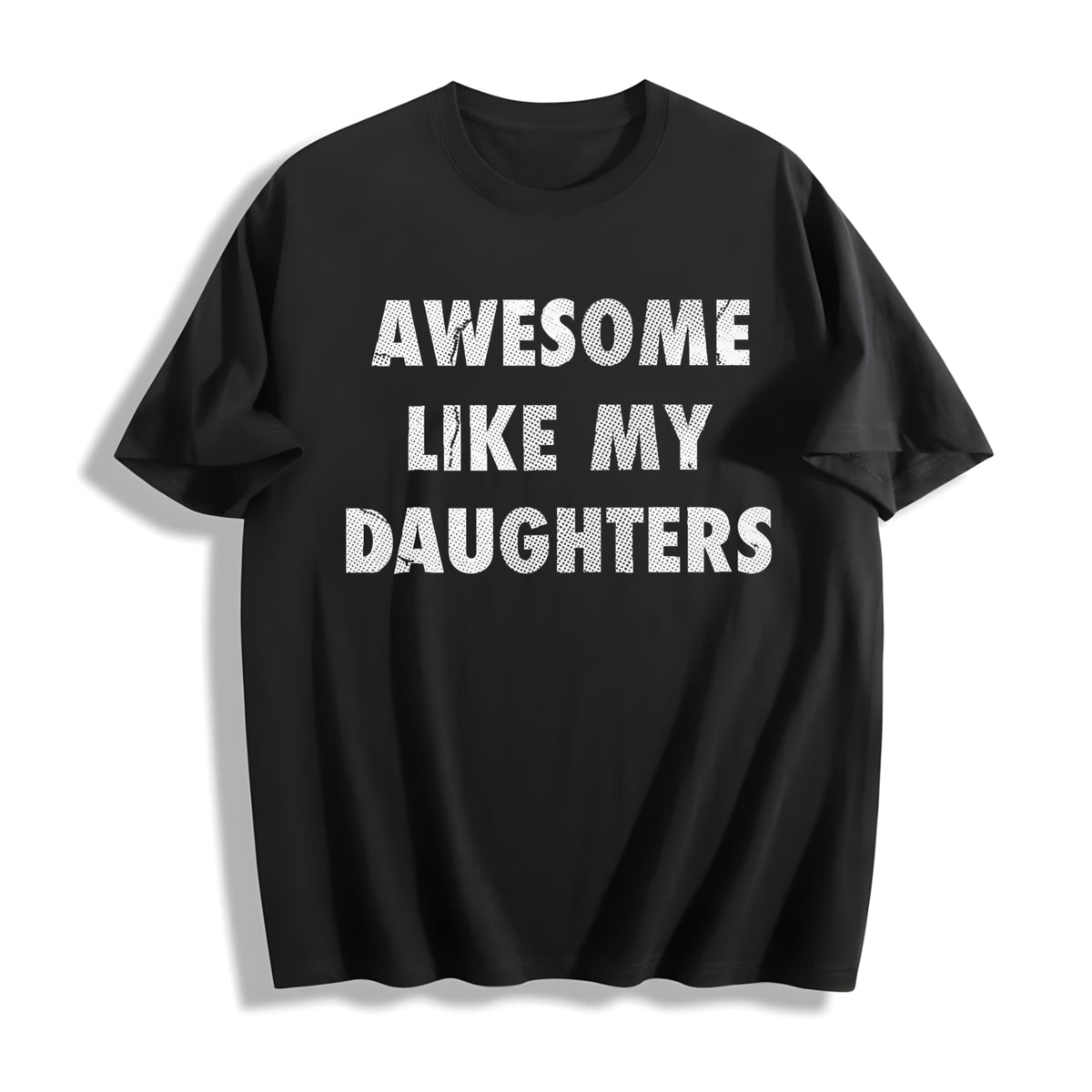 Funny Awesome Like My Daugters Sarcastic Fathers Day Novelty Cotton T-Shirt - Black