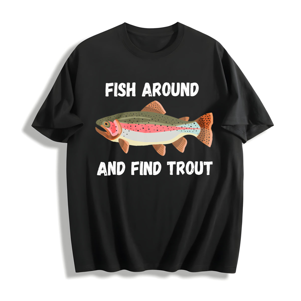 Fish Around And Find Trout Funny Fishing Lover Cotton T-Shirt - Black