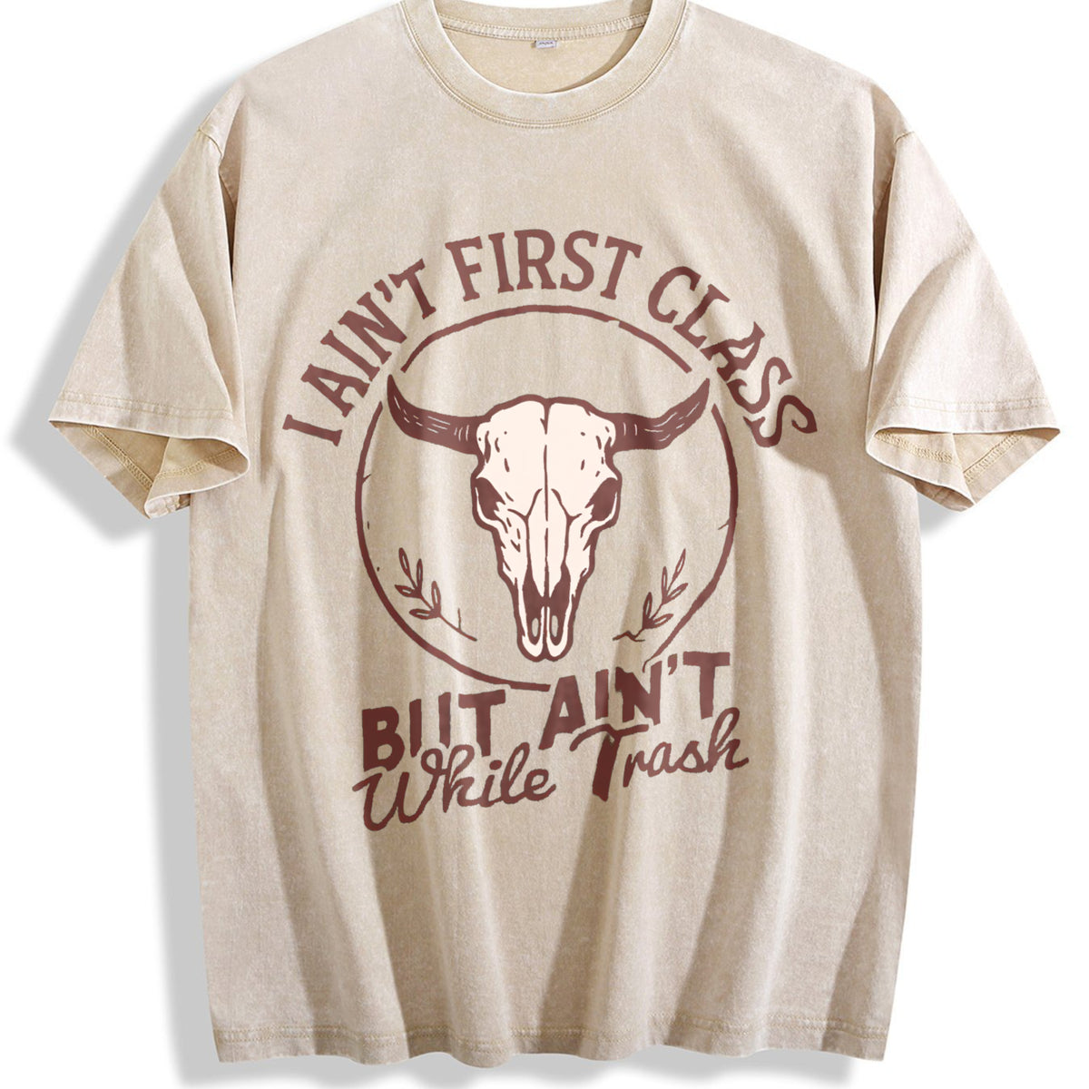 I Ain't First Class But Ain't White Trash Bull Skull Vintage Washed T-Shirt - Beige