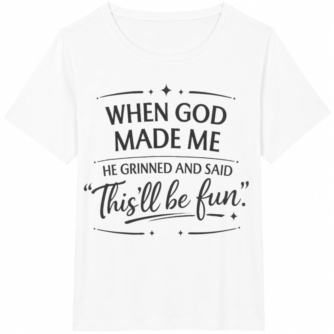 When God Made Me He Grinned And Said This'll Be Fun Cotton T-Shirt - product view