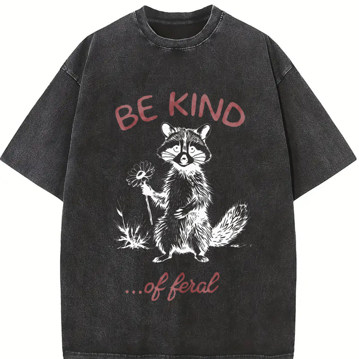 Comfort Colors Be Kind Of Feral Racoon T-shirt, Unisex T-shirt 100 Percent Cotton Oversized Tee, Sarcastic Shirt, Mental Health Tee, Gift For Her