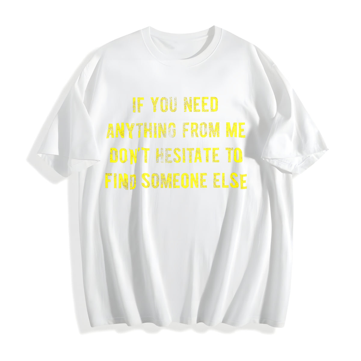 If You Need Anything From Me Find Someone Else Humor Saying Cotton T-Shirt - product view