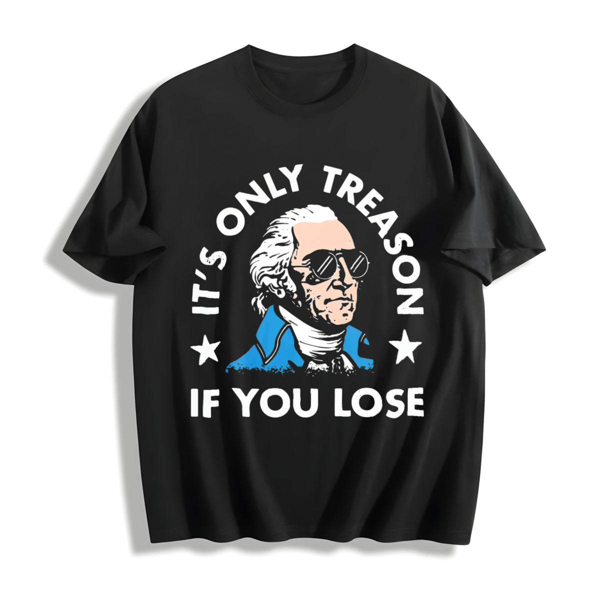It's Only Treason If You Lose - - Funny 4th Of July Cotton T-Shirt - Black