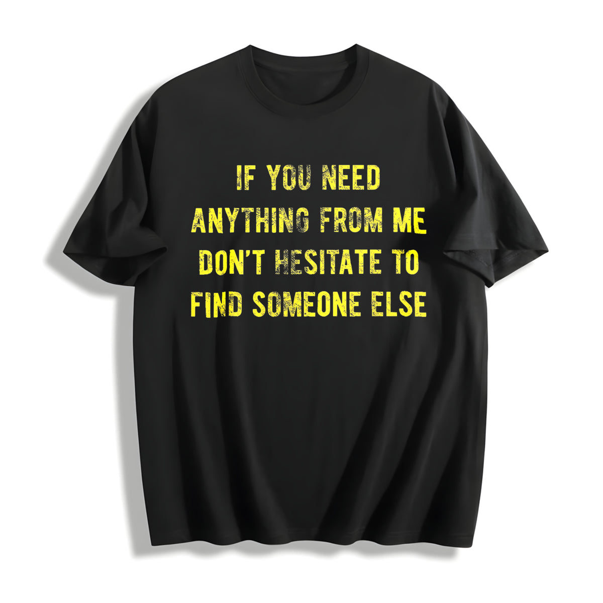 If You Need Anything From Me Find Someone Else Humor Saying Cotton T-Shirt - Black