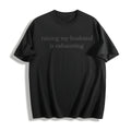 Raising My Husband Is Exhausting Cotton T-Shirt - Black
