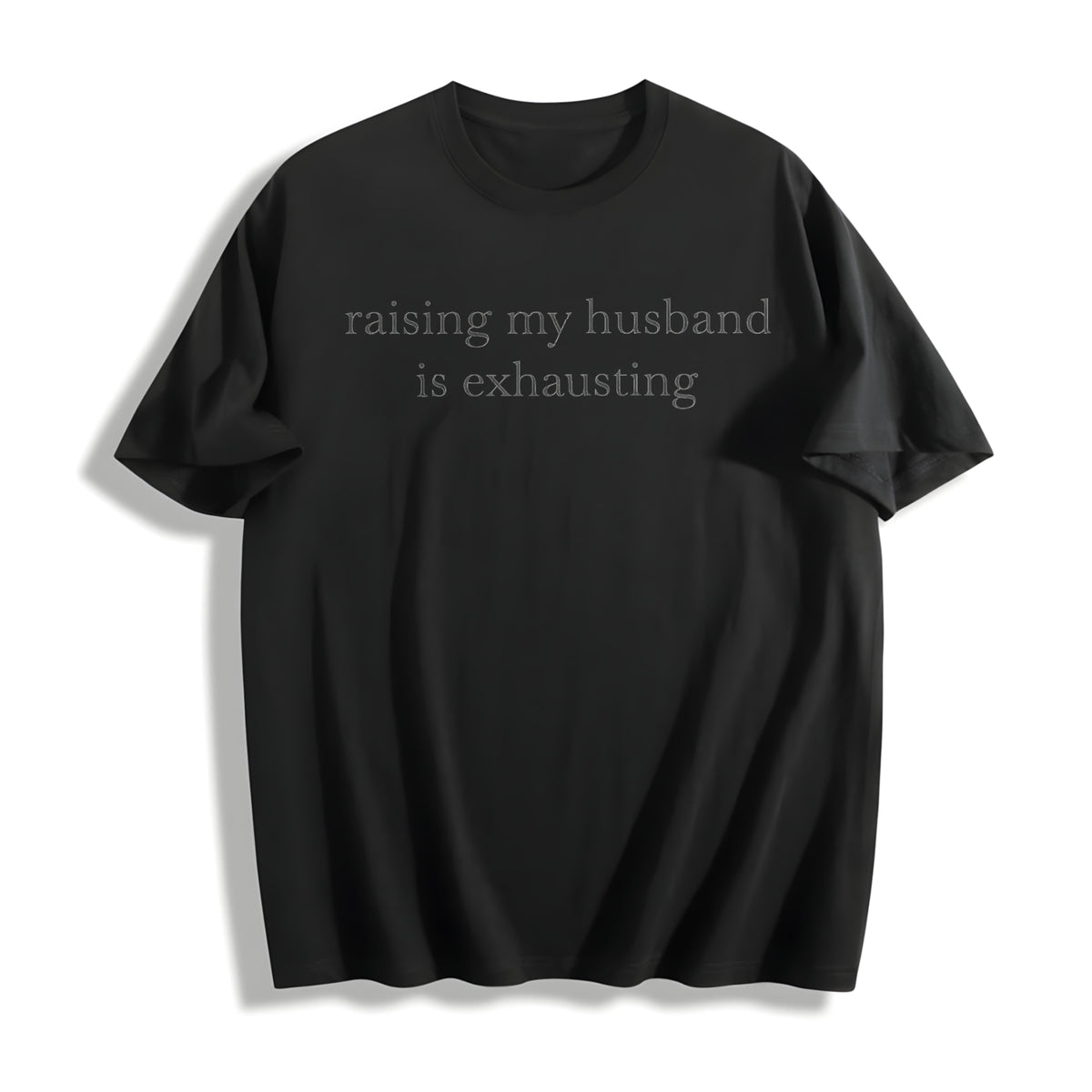 Raising My Husband Is Exhausting Cotton T-Shirt - Black