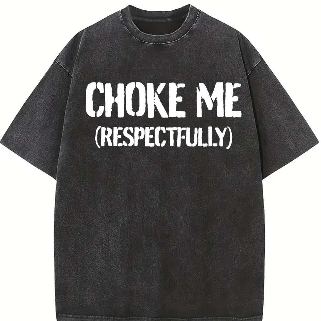 100% Cotton Unisex Funny Choke Me Respectfully T-Shirt Casual Graphic Printed Tee