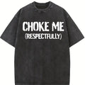 100% Cotton Unisex Funny Choke Me Respectfully T-Shirt Casual Graphic Printed Tee