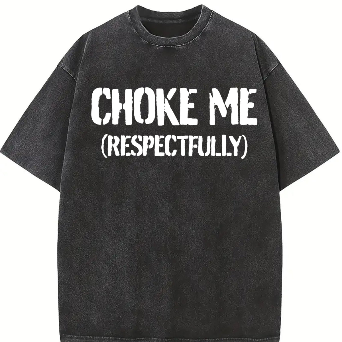 100% Cotton Unisex Funny Choke Me Respectfully T-Shirt Casual Graphic Printed Tee