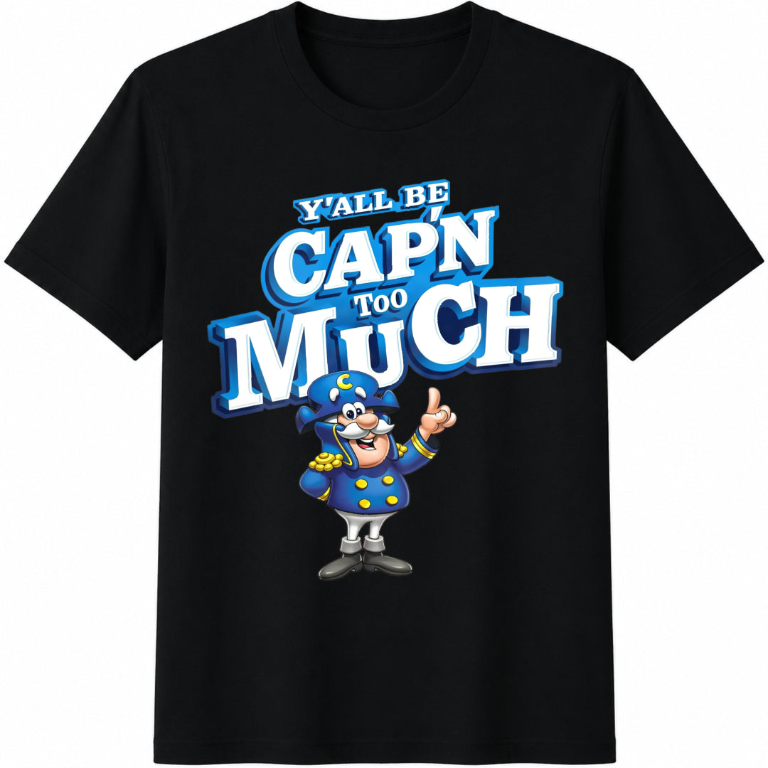 Y'all Be Cap'n Too Much Cotton T-Shirt - Black