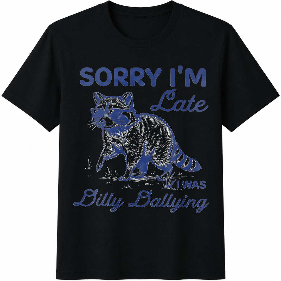 Raccoon Funny Sorry I'm Late Dilly Dallying Feral Raccoon Cotton T-Shirt - Black