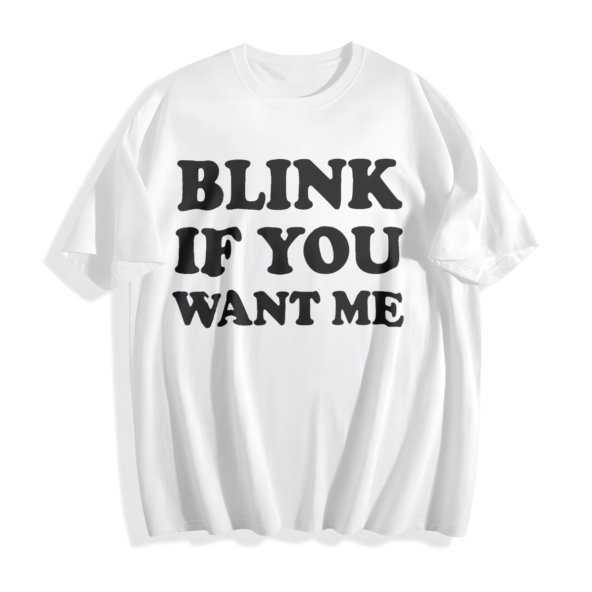 Blink If You Want Me Funny Flirting Sarcastic Pick Up Line Cotton T-Shirt - product view