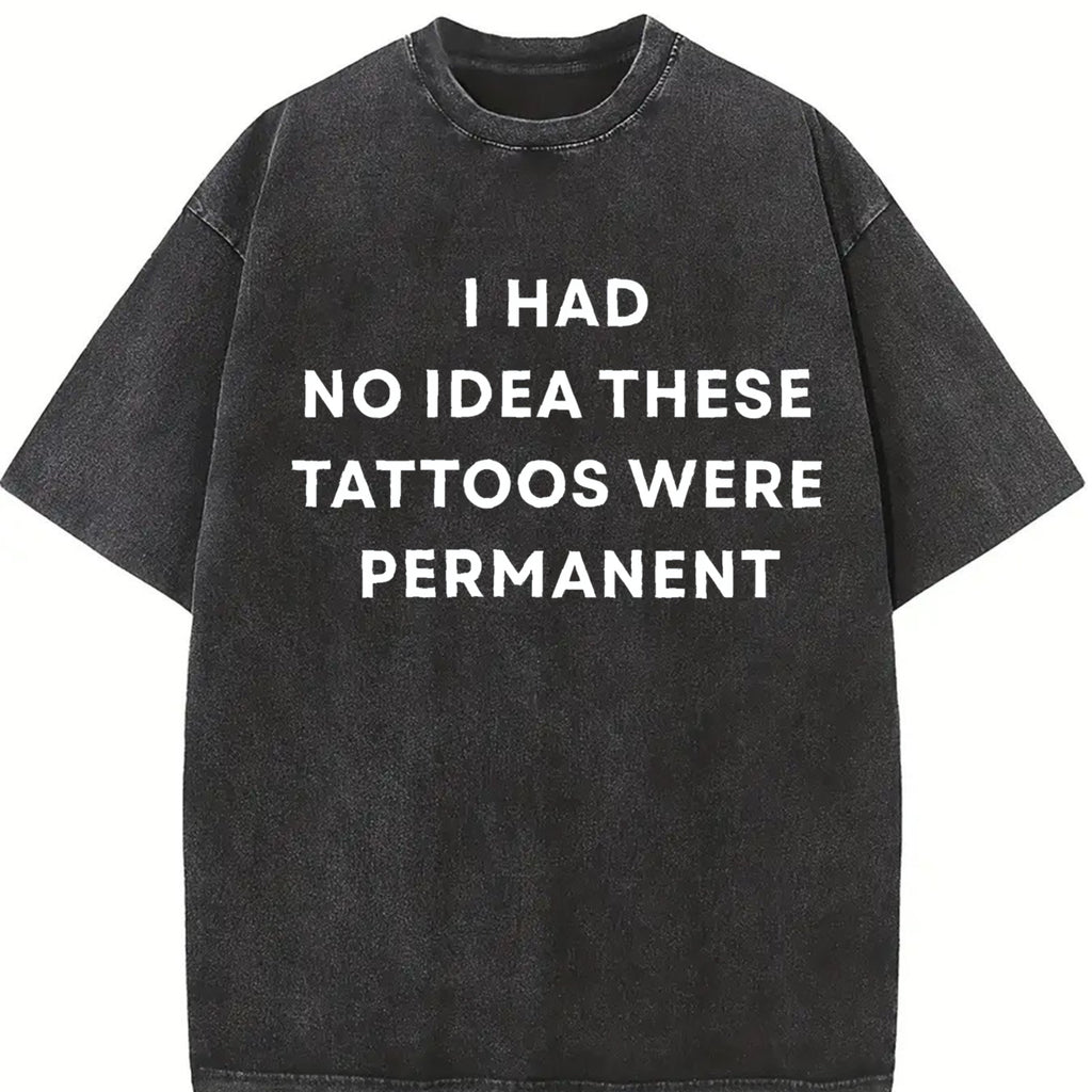 Comfort Colors I Had No Idea These Tattoos Were Permanent T-shirt, Funny Tattoos T-Shirt, Trendy Shirts, Women Favorite Top