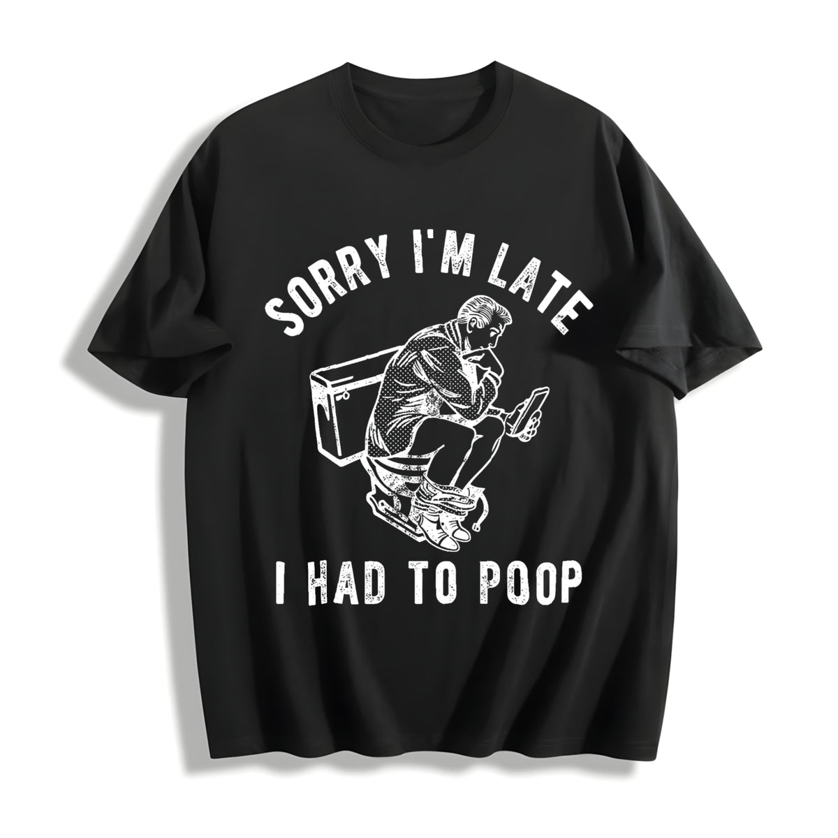 Sorry Im Late I Had To Poop Funny Saying Toilet Pooping Cotton T-Shirt - Black