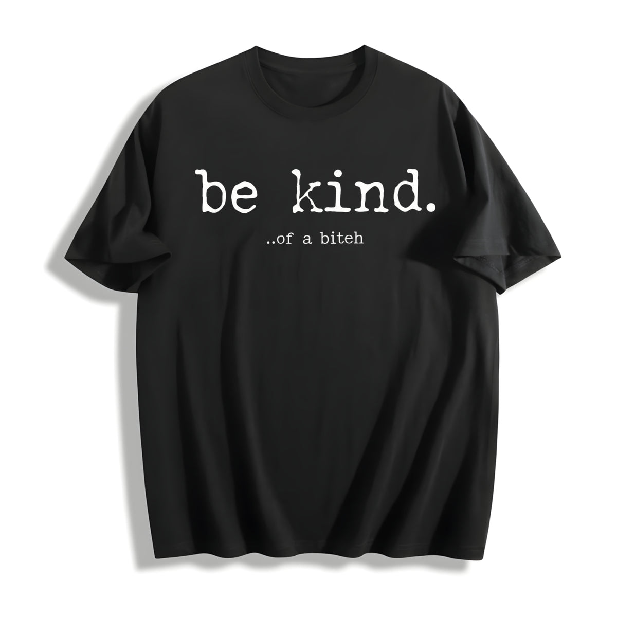 Be Kind Of A Bitch Funny Advice Offensive Novelty For Ladies Cotton T-Shirt - Black