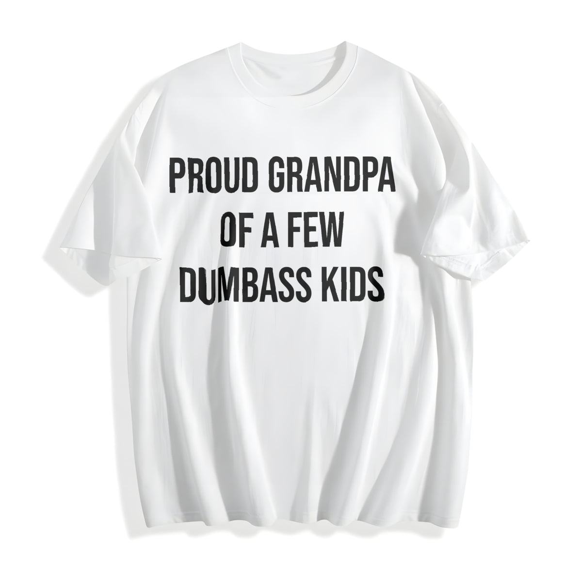 Funny Proud Grandpa Of A Few Dumbass Sarcastic Family Funny Cotton T-Shirt - product view