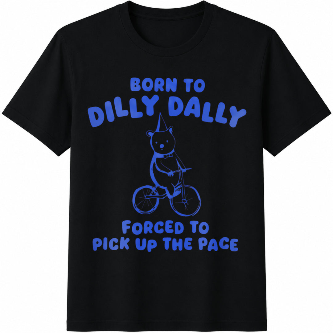 Born To Dilly Dally Forced To Pick Up The Pace Funny Y2K Bear Cotton T-Shirt - Black