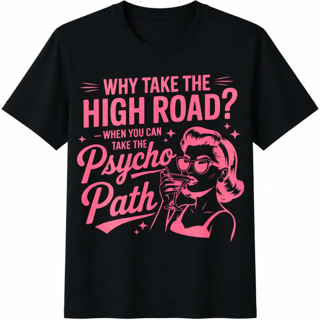 Why Take The High Road When You Can Take The Psycho Path Cotton T-Shirt - Black