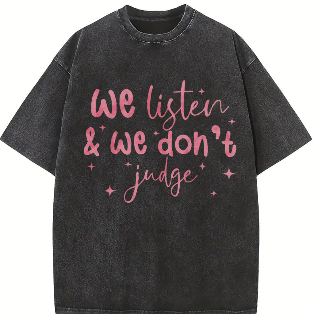 We Listen and We Don't Judge Tshirt ,Funny Shirt,Trending T-Shirt Top Womenswear