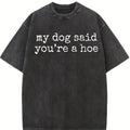 Comfort Colors My Dog Said You're a Hoe Shirt, Funny Dog Shirt, Sarcastic Graphic Tee, Pet Lover Shirt, Women's Shirt, Oversized Tee Gift