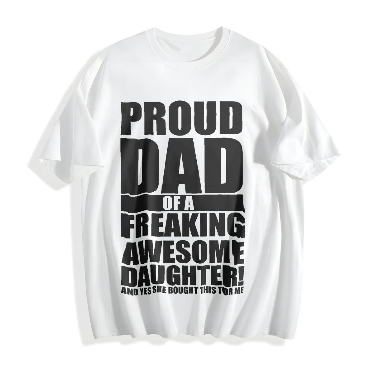 Proud Dad Of A Freaking Awesome Daughter Funny Fathers Day Cotton T-Shirt - product view
