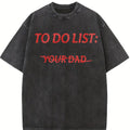 To do list: Your Dad Unisex T-Shirt, Sweatshirt, Hoodie - Gifts Suitable for Anyone Casual Cotton
