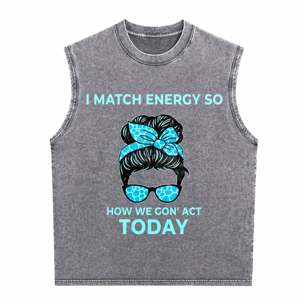 I Match Energy So How We Gon' Act Today Funny I Match Men's Washed Tank Top - product view