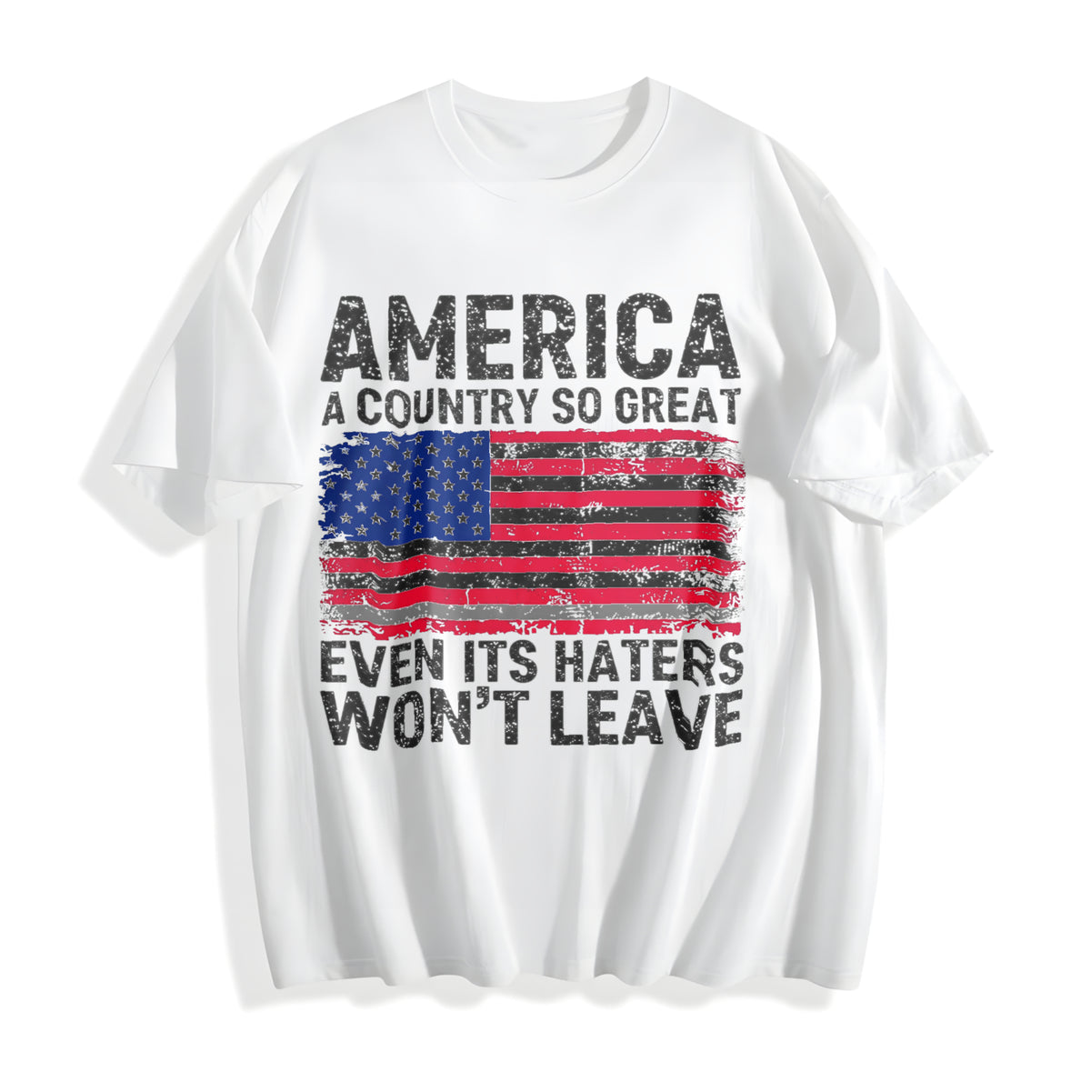 America A Country So Great Even Its Haters Wont Leave Funny Cotton T-Shirt - product view