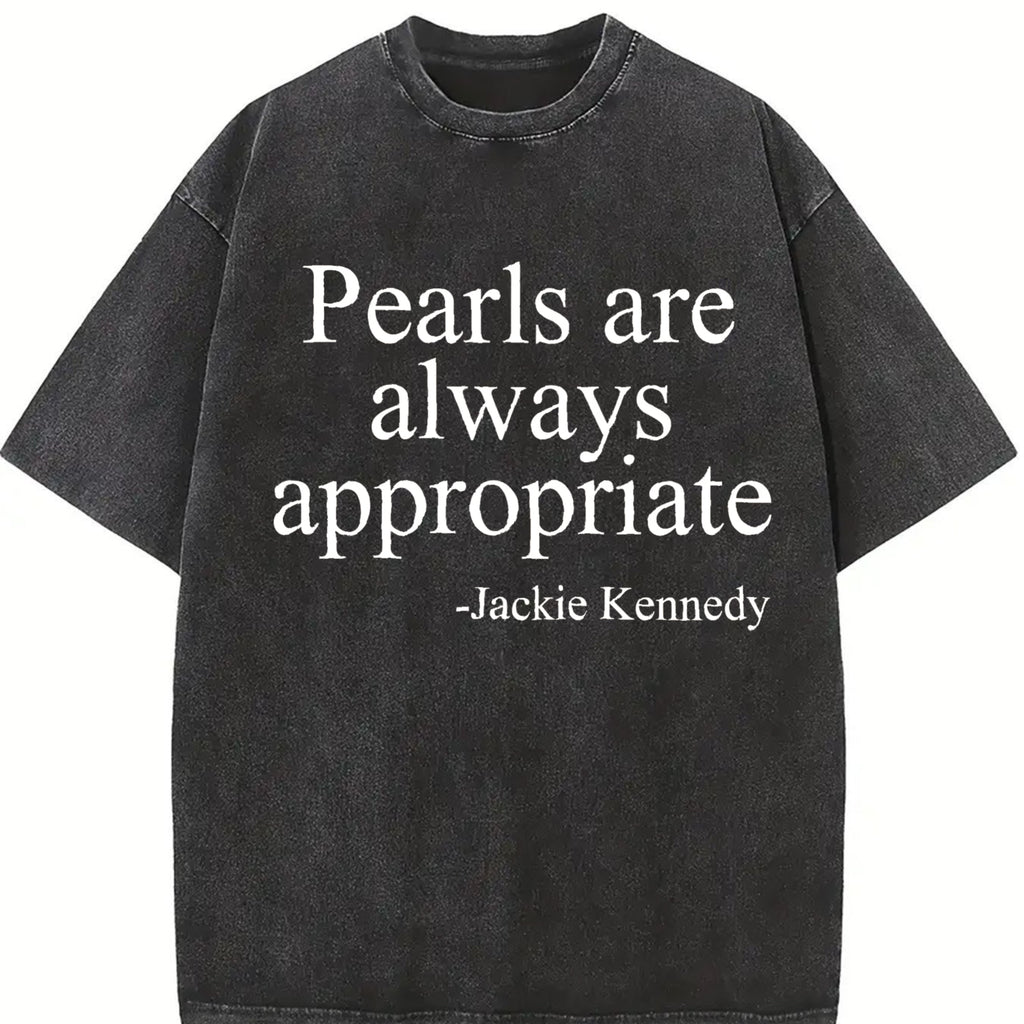 Comfort Colors Pearls Are Always Appropriate Shirt, Jackie Kennedy Quote Tee, Elegant Timeless Fashion, Classic Pearl Graphic T-Shirt, Trendy Shirt, Women's Letter Print Short Sleeve Tee