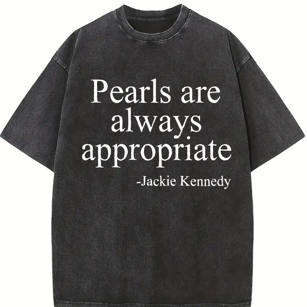 Comfort Colors Pearls Are Always Appropriate Shirt, Jackie Kennedy Quote Tee, Elegant Timeless Fashion, Classic Pearl Graphic T-Shirt, Trendy Shirt, Women's Letter Print Short Sleeve Tee