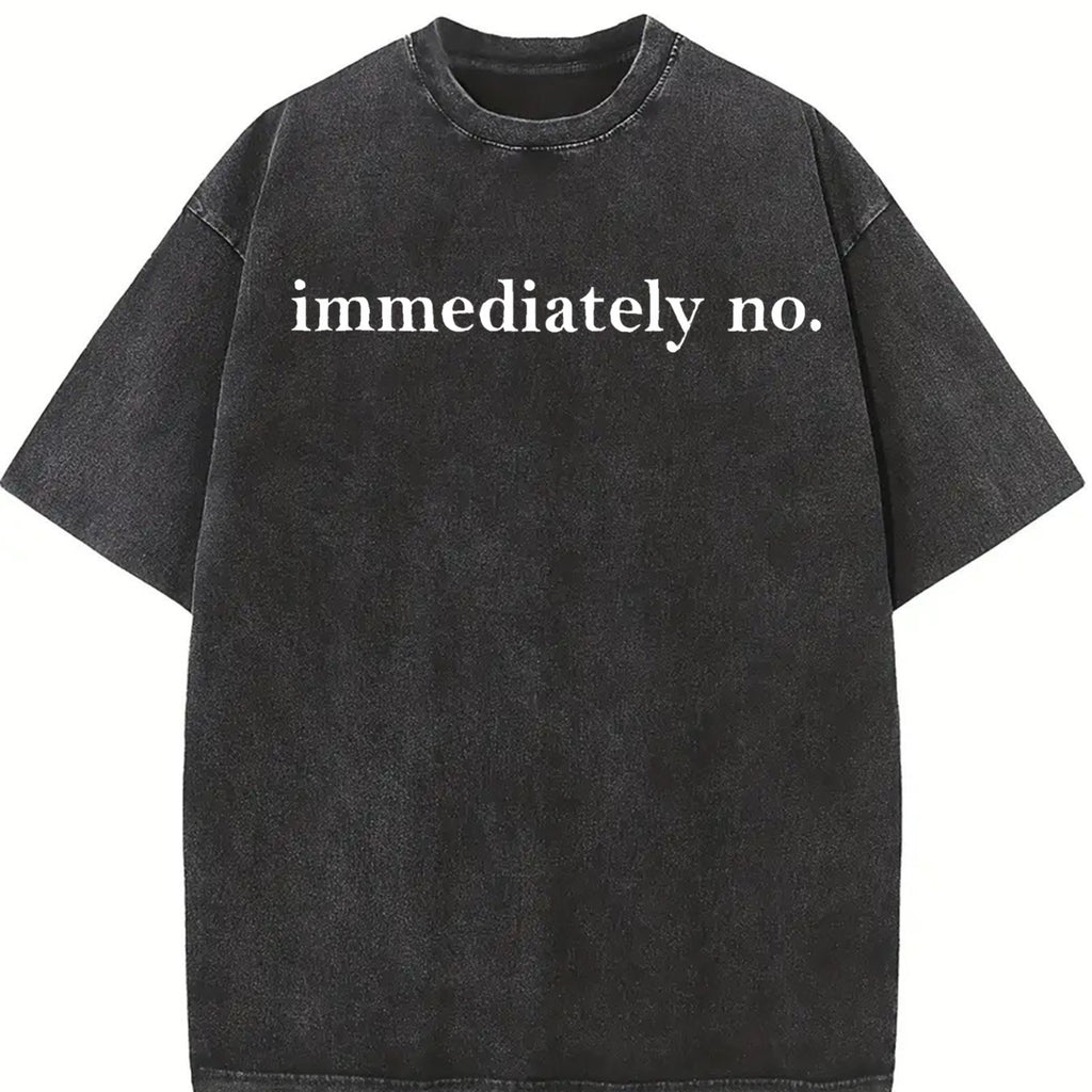 Immediately No Shirt, Funny Sarcastic T-Shirt, Humor Tee, Trendy Graphic Shirt, Witty Saying Shirt, Sassy Tee, Sarcasm Shirt for Women