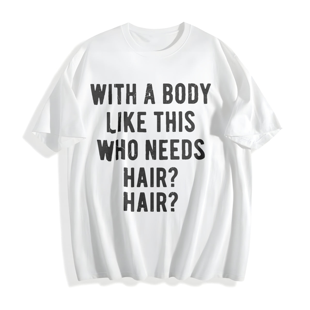 A Body Like This Who Needs Hair Funny Balding Dad Bod Funny Cotton T-Shirt - product view