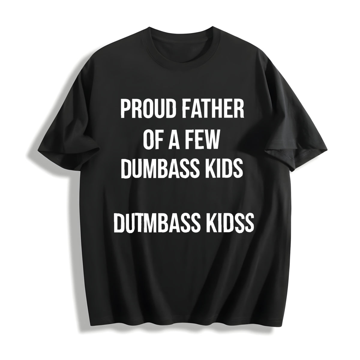 Proud Father Of A Few Dumbass Funny Parenting Fathers Day Cotton T-Shirt - Black