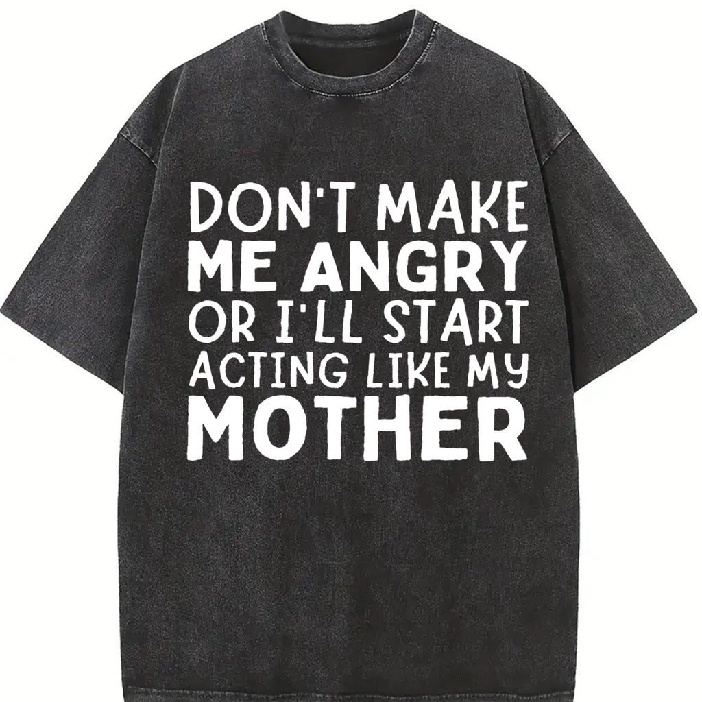 100% Cotton Don’t Make Me Angry Or I’ll Act Like My Mother Funny Mom T-Shirt