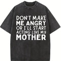 100% Cotton Don’t Make Me Angry Or I’ll Act Like My Mother Funny Mom T-Shirt