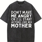 100% Cotton Don’t Make Me Angry Or I’ll Act Like My Mother Funny Mom T-Shirt