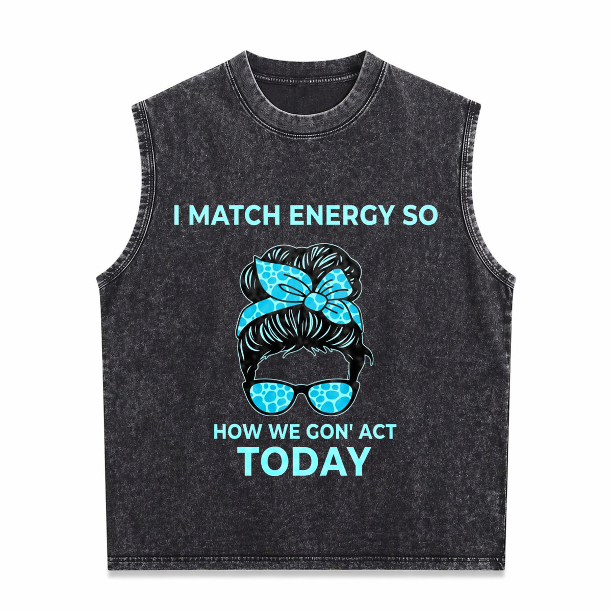 I Match Energy So How We Gon' Act Today Funny I Match Men's Washed Tank Top - Black