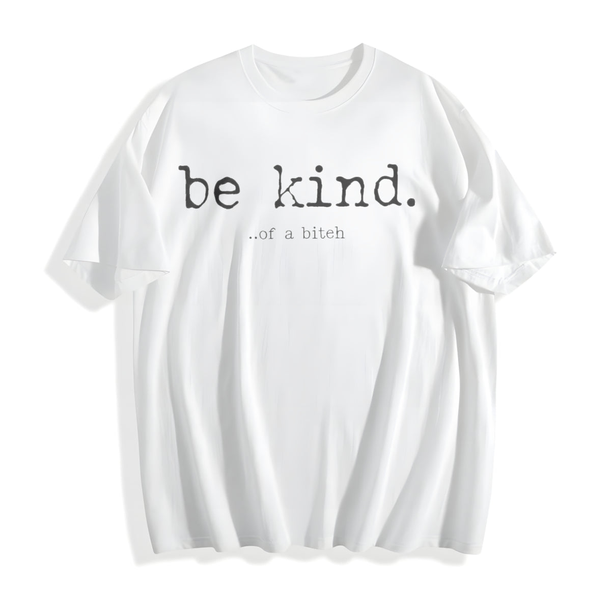 Be Kind Of A Bitch Funny Advice Offensive Novelty For Ladies Cotton T-Shirt - product view