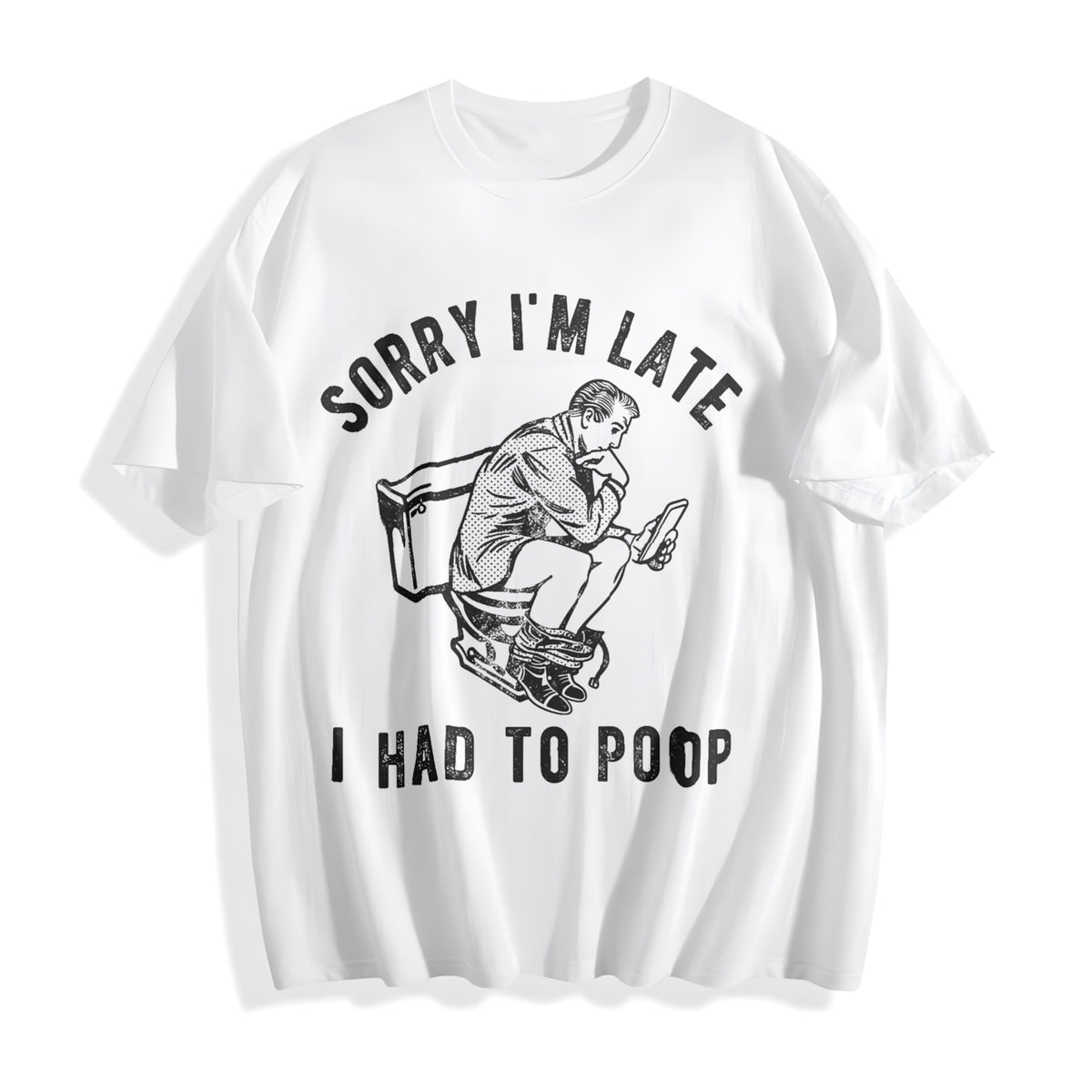 Sorry Im Late I Had To Poop Funny Saying Toilet Pooping Cotton T-Shirt - product view