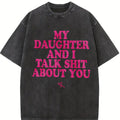 My Daughter and I Talk Shit About You - Funny Gift for Mom T-Shirt Summer Streetwear