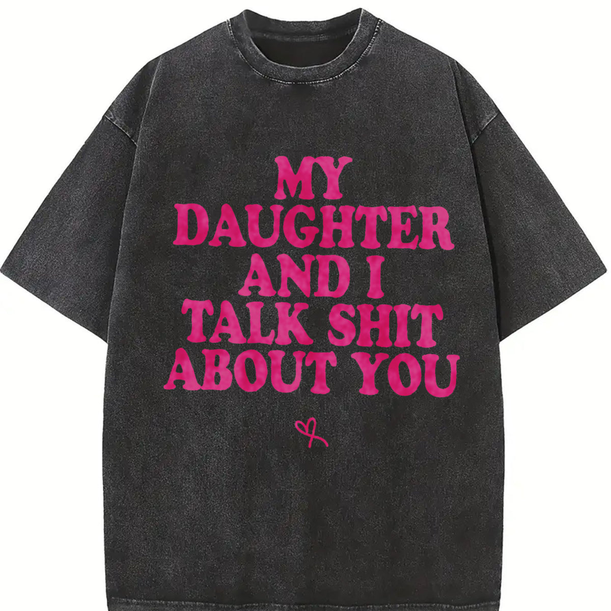 My Daughter and I Talk Shit About You - Funny Gift for Mom T-Shirt Summer Streetwear