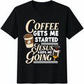 Coffee Gets Me Started Jesus Keeps Me Going Christian Cotton T-Shirt - Black